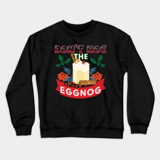 Dont Hog the Eggnog Nog Hog design! Funny Christmas eggnog design! Crewneck Sweatshirt